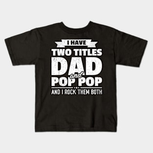 I Have Two Titles Dad And Pop Pop Grandpa Father Day Kids T-Shirt